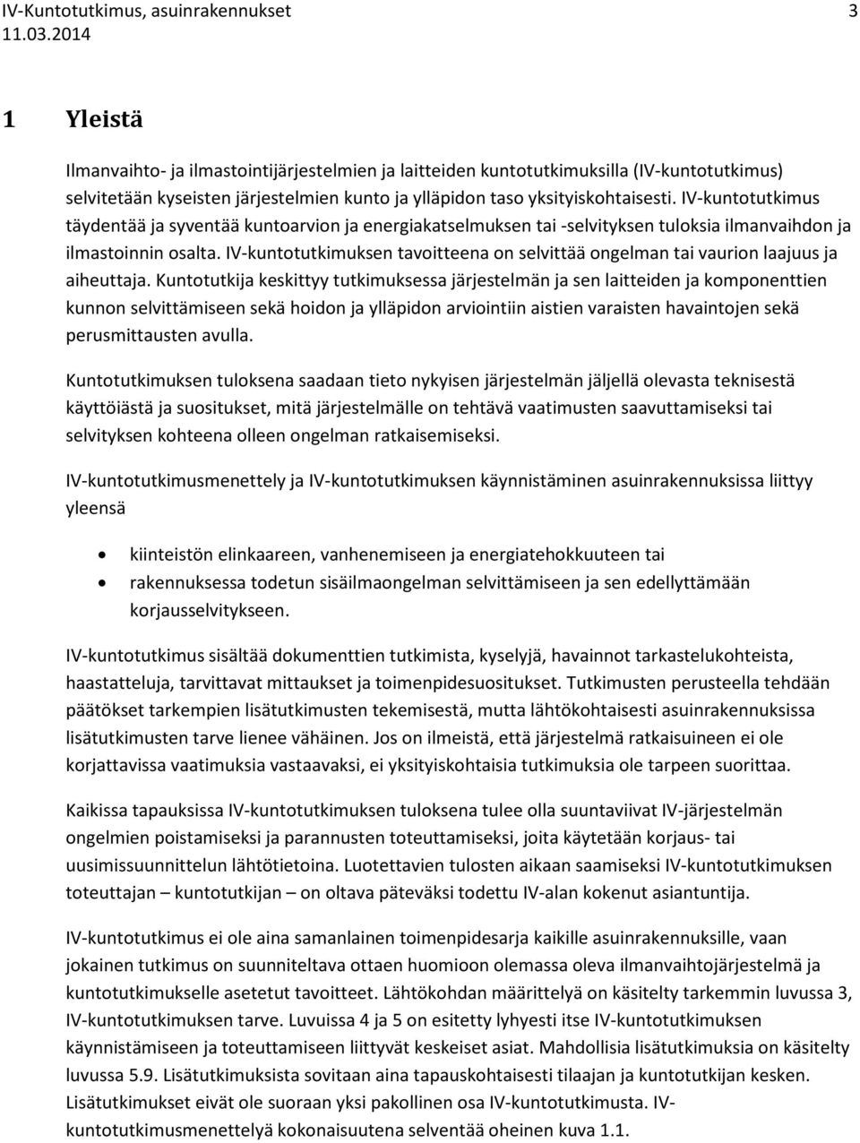 IV-kuntotutkimuksen tavoitteena on selvittää ongelman tai vaurion laajuus ja aiheuttaja.