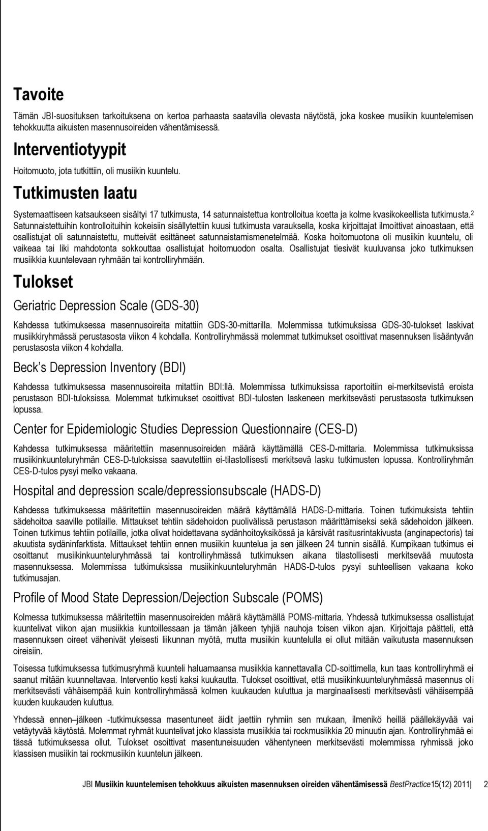 Tutkimusten laatu Systemaattiseen katsaukseen sisältyi 17 tutkimusta, 14 satunnaistettua kontrolloitua koetta ja kolme kvasikokeellista tutkimusta.