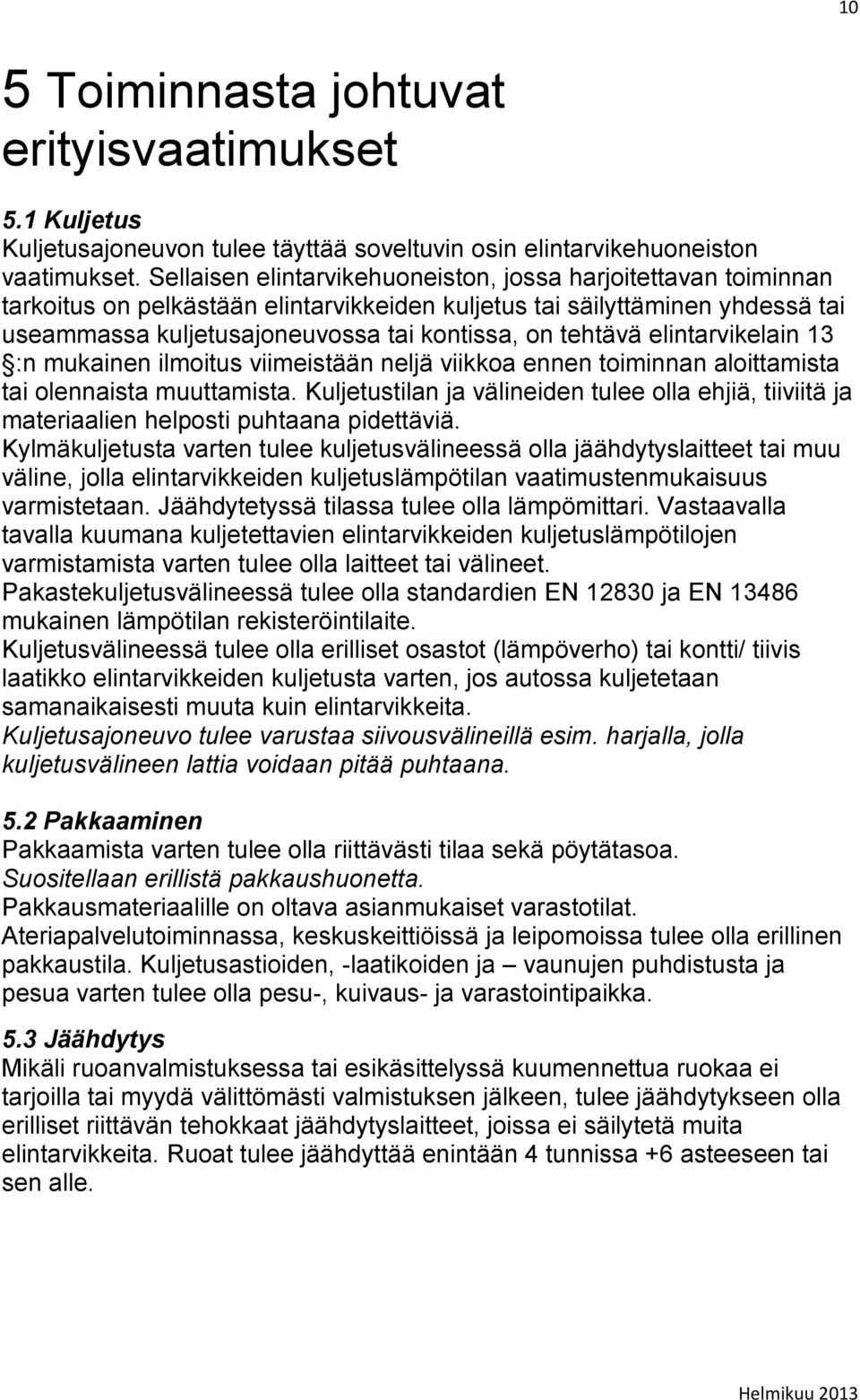 elintarvikelain 13 :n mukainen ilmoitus viimeistään neljä viikkoa ennen toiminnan aloittamista tai olennaista muuttamista.