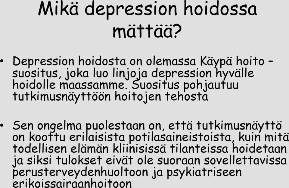 Suositus pohjautuu tutkimusnäyttöön hoitojen tehosta Sen ongelma puolestaan on, että tutkimusnäyttö on koottu