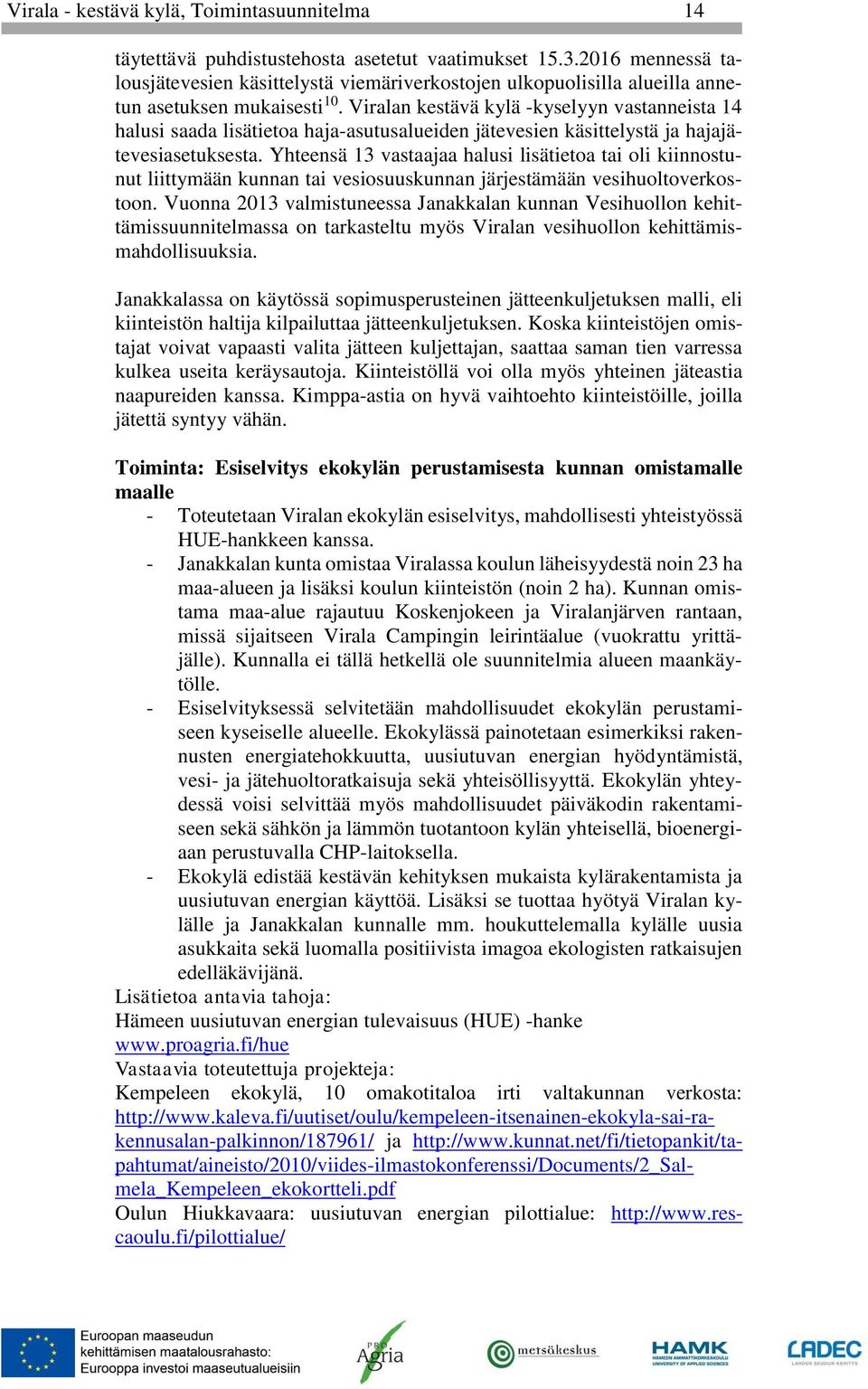 Viralan kestävä kylä -kyselyyn vastanneista 14 halusi saada lisätietoa haja-asutusalueiden jätevesien käsittelystä ja hajajätevesiasetuksesta.