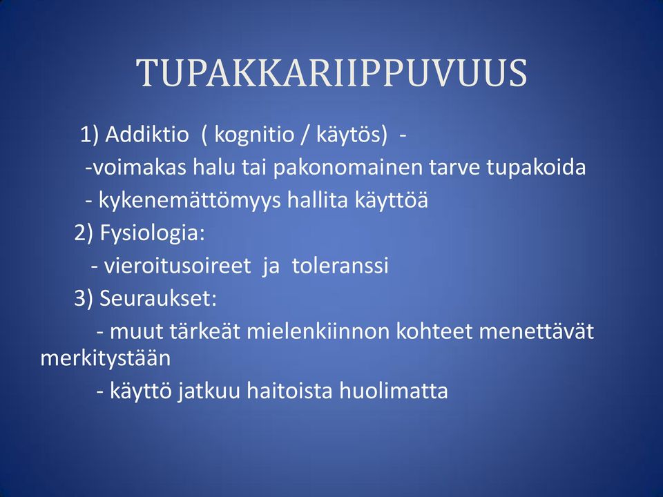 Fysiologia: - vieroitusoireet ja toleranssi 3) Seuraukset: - muut tärkeät