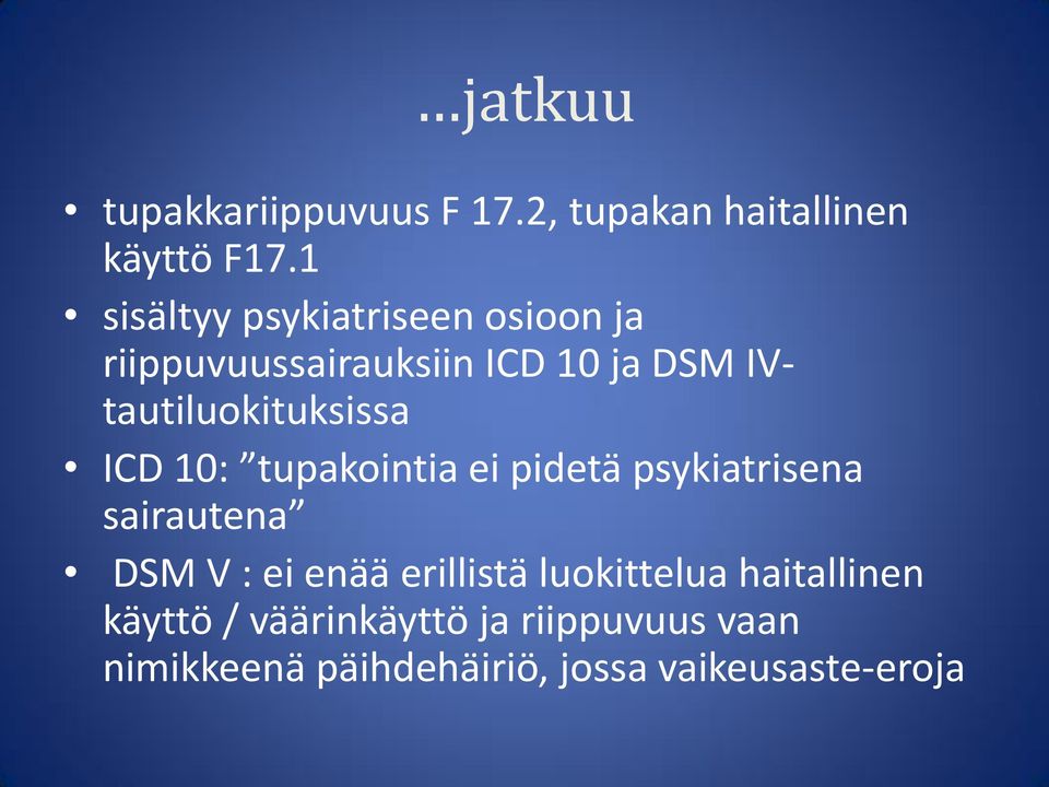 IVtautiluokituksissa ICD 10: tupakointia ei pidetä psykiatrisena sairautena DSM V : ei