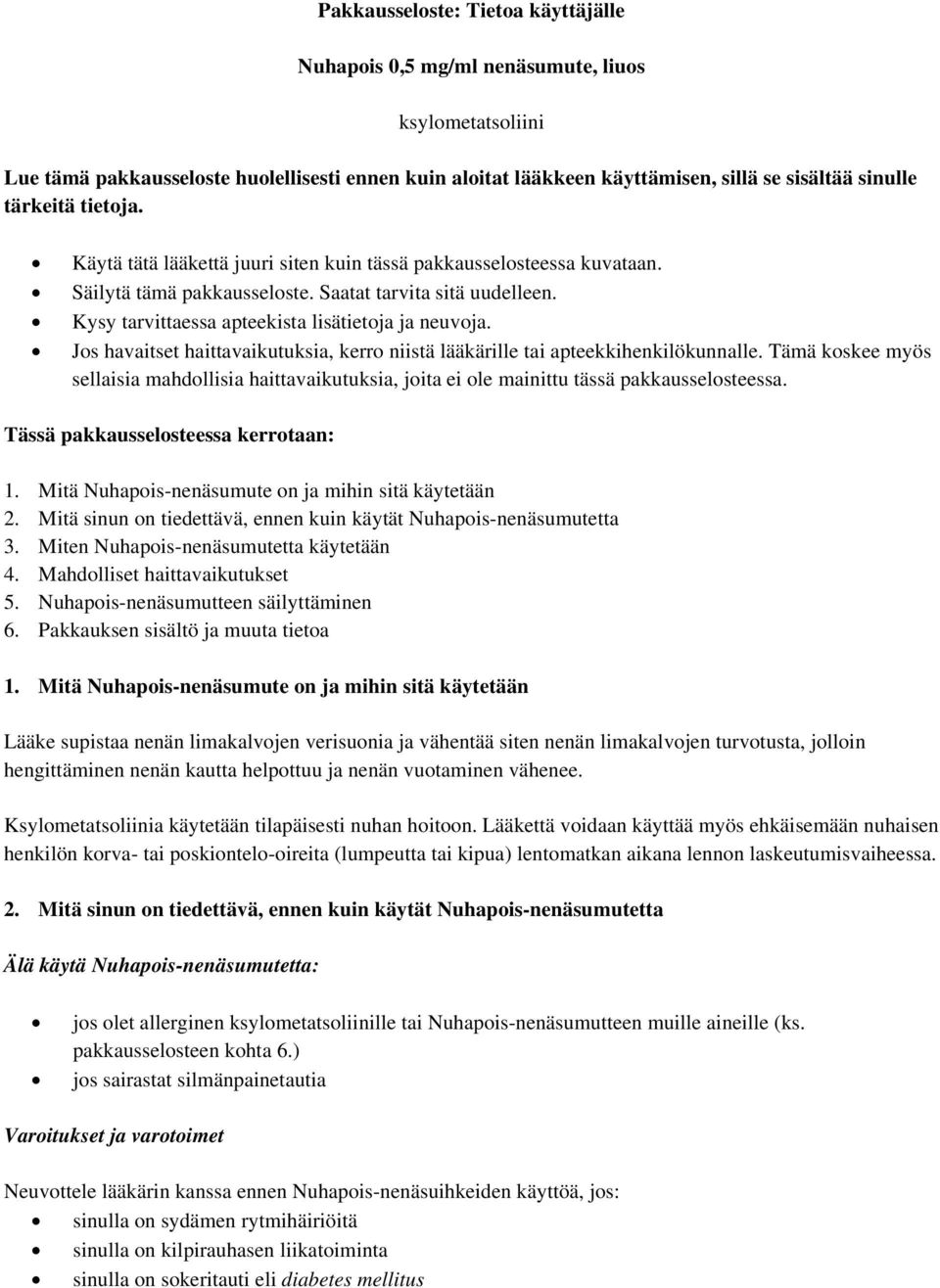 Kysy tarvittaessa apteekista lisätietoja ja neuvoja. Jos havaitset haittavaikutuksia, kerro niistä lääkärille tai apteekkihenkilökunnalle.