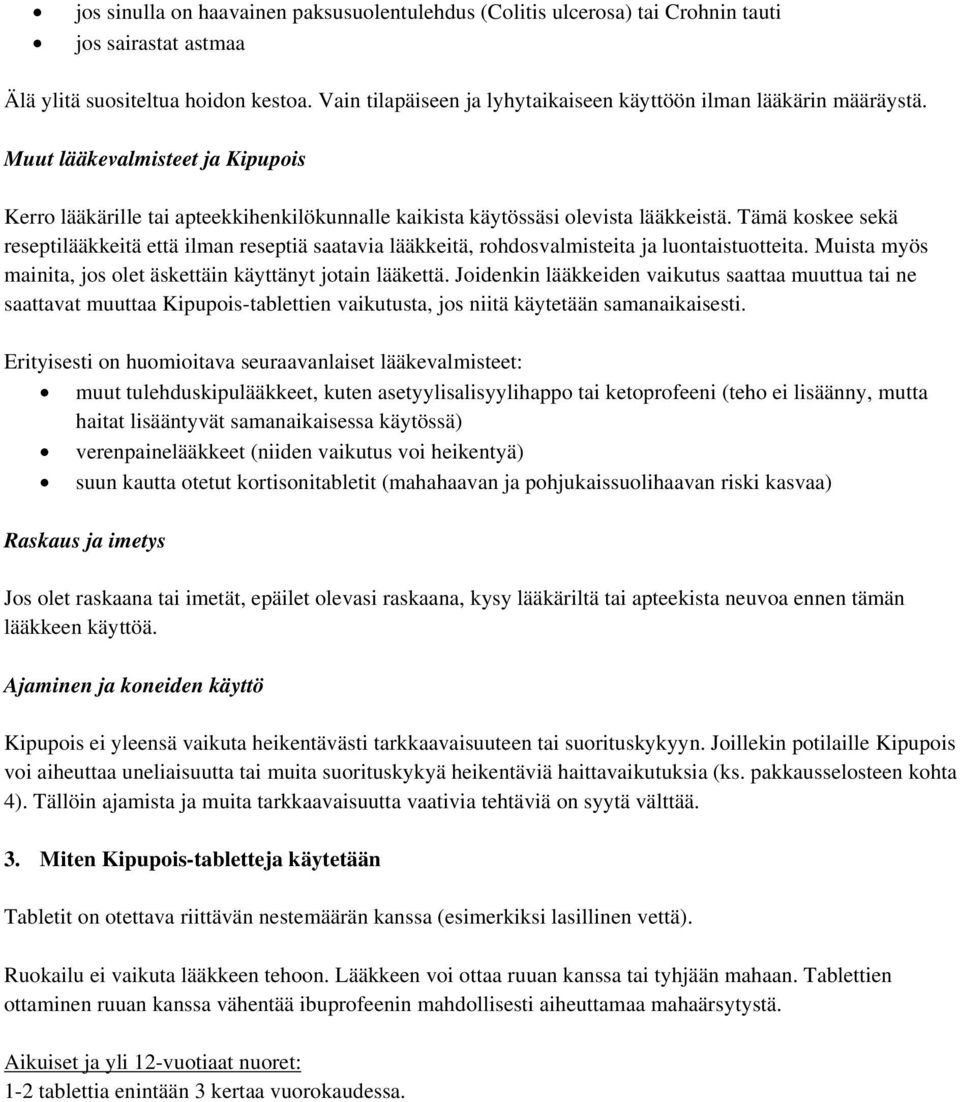 Tämä koskee sekä reseptilääkkeitä että ilman reseptiä saatavia lääkkeitä, rohdosvalmisteita ja luontaistuotteita. Muista myös mainita, jos olet äskettäin käyttänyt jotain lääkettä.