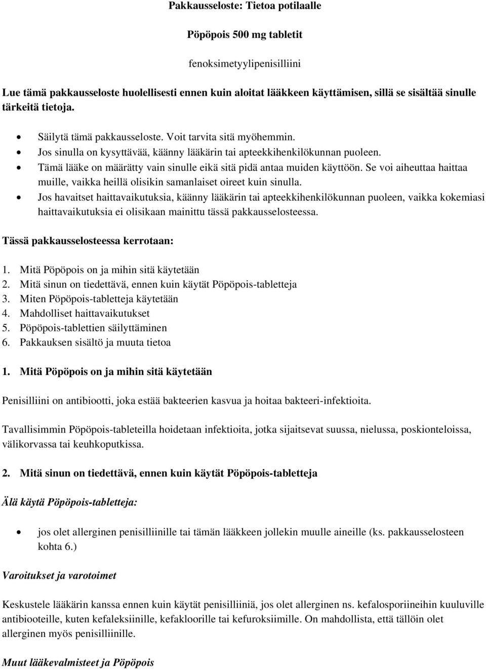 Tämä lääke on määrätty vain sinulle eikä sitä pidä antaa muiden käyttöön. Se voi aiheuttaa haittaa muille, vaikka heillä olisikin samanlaiset oireet kuin sinulla.