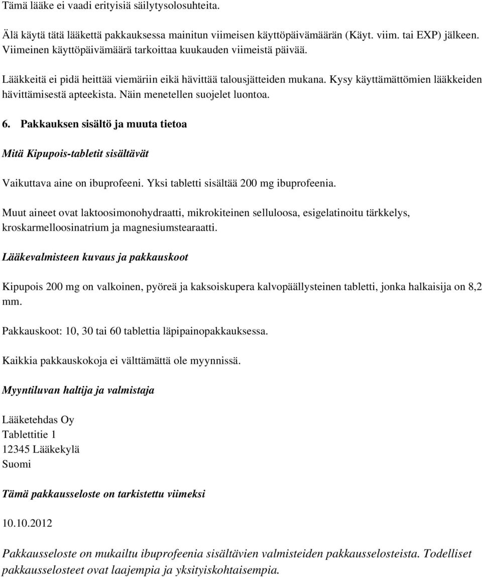 Näin menetellen suojelet luontoa. Mitä Kipupois-tabletit sisältävät Vaikuttava aine on ibuprofeeni. Yksi tabletti sisältää 200 mg ibuprofeenia.