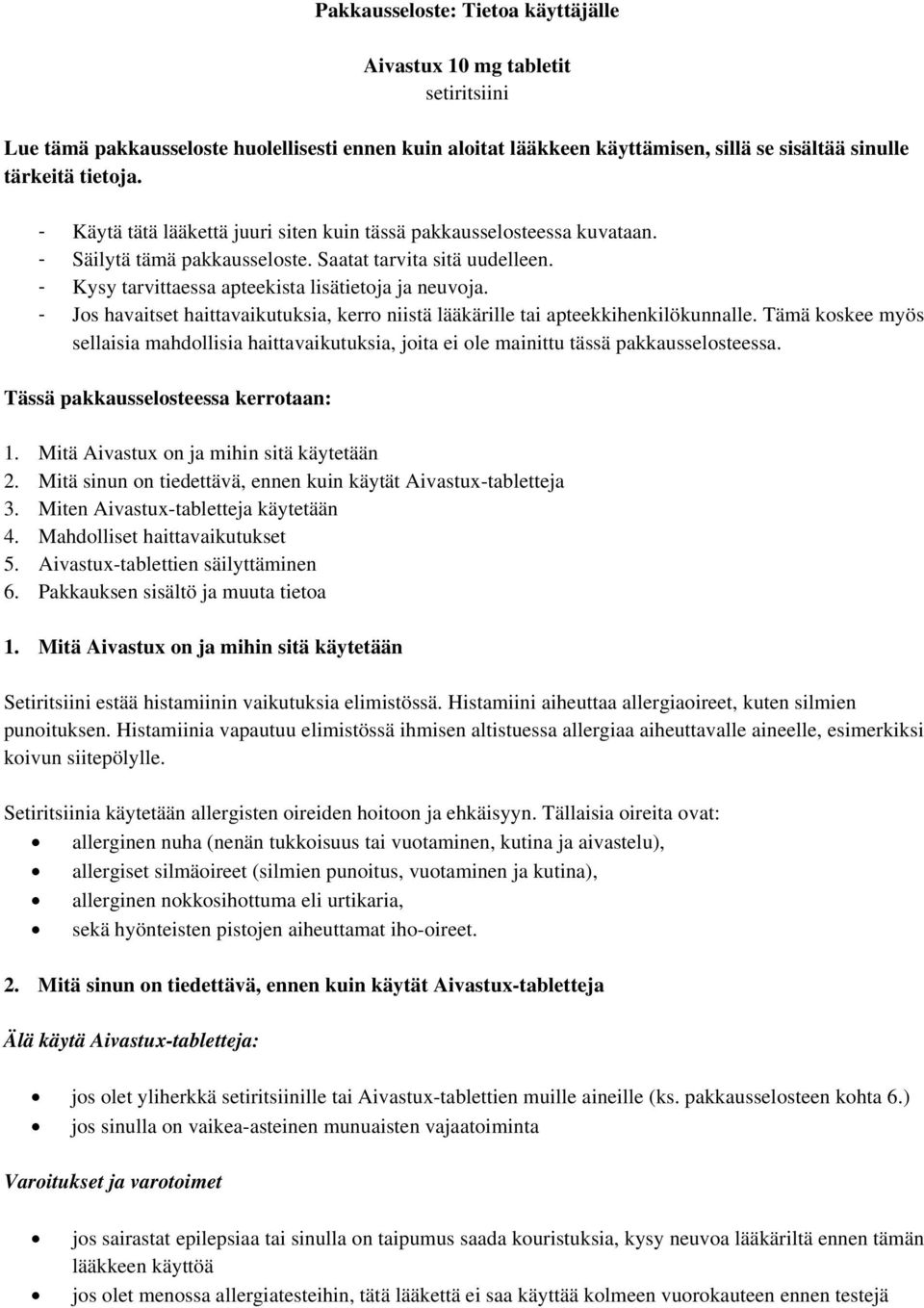 - Jos havaitset haittavaikutuksia, kerro niistä lääkärille tai apteekkihenkilökunnalle. Tämä koskee myös sellaisia mahdollisia haittavaikutuksia, joita ei ole mainittu tässä pakkausselosteessa.