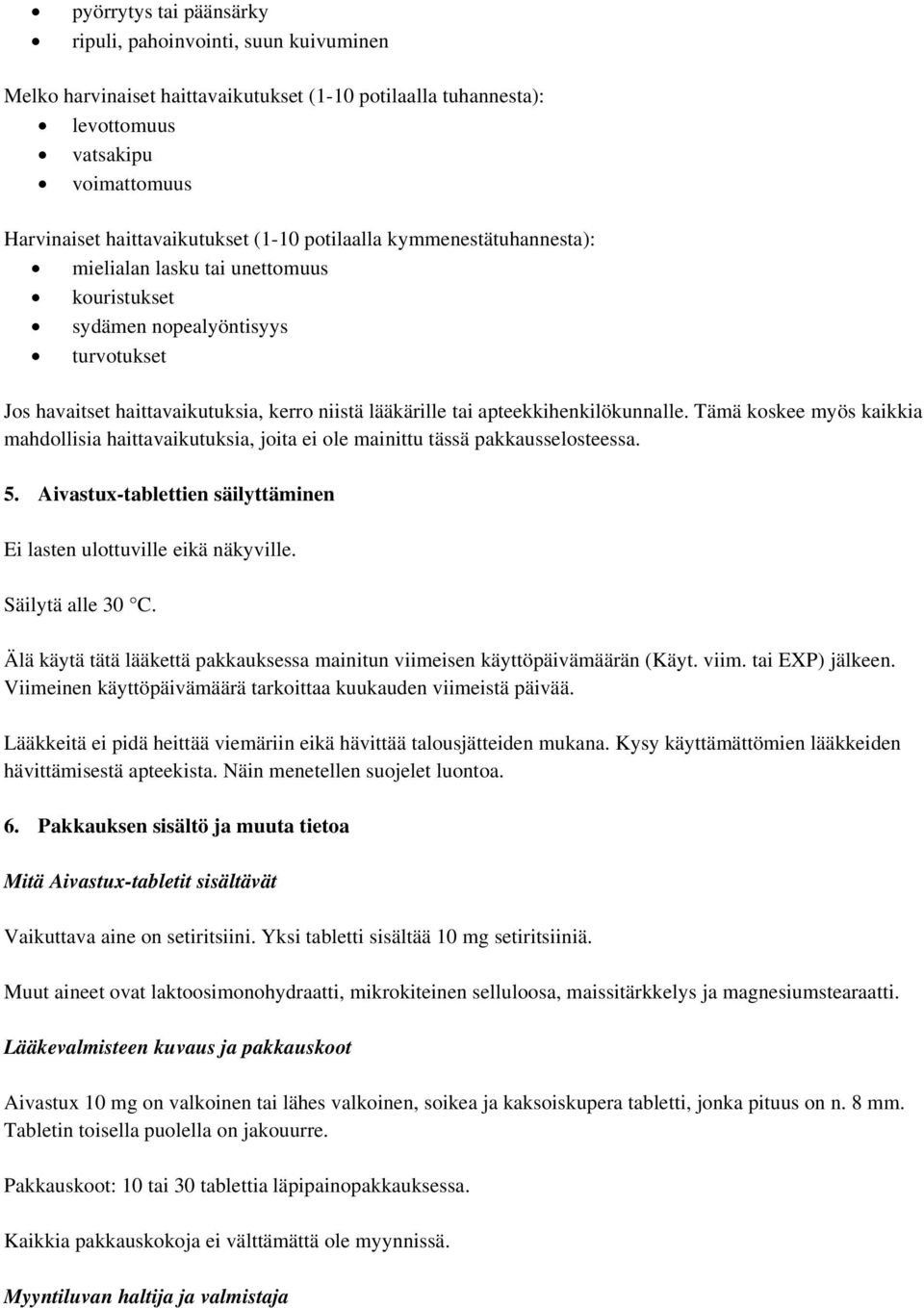 Tämä koskee myös kaikkia mahdollisia haittavaikutuksia, joita ei ole mainittu tässä pakkausselosteessa. 5. Aivastux-tablettien säilyttäminen Ei lasten ulottuville eikä näkyville. Säilytä alle 30 C.