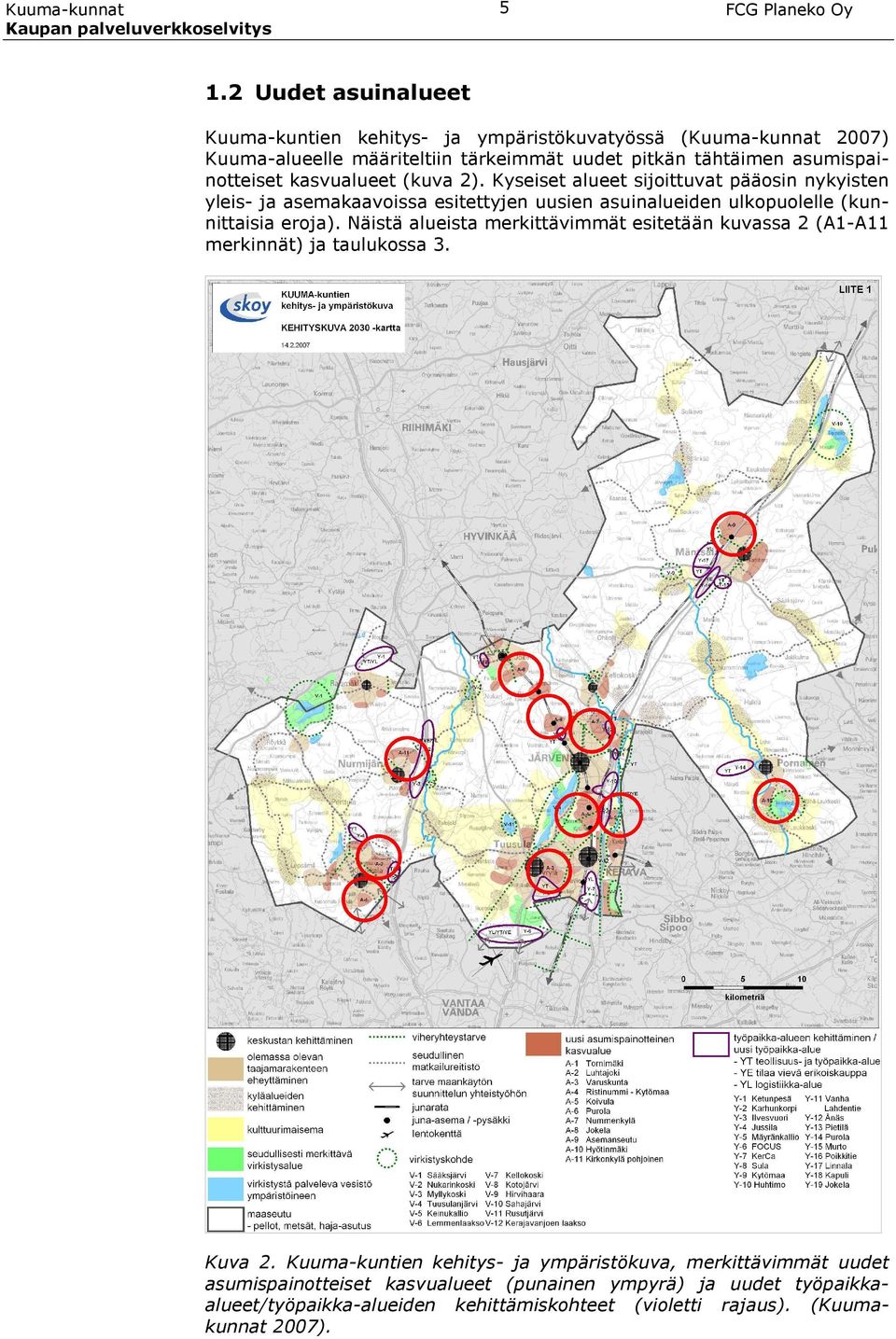 kasvualueet (kuva 2). Kyseiset alueet sijoittuvat pääosin nykyisten yleis- ja asemakaavoissa esitettyjen uusien asuinalueiden ulkopuolelle (kunnittaisia eroja).