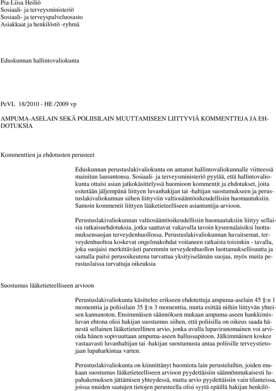 Sosiaali- ja terveysministeriö pyytää, että hallintovaliokunta ottaisi asian jatkokäsittelyssä huomioon kommentit ja ehdotukset, joita esitetään jäljempänä liittyen luvanhakijan tai -haltijan