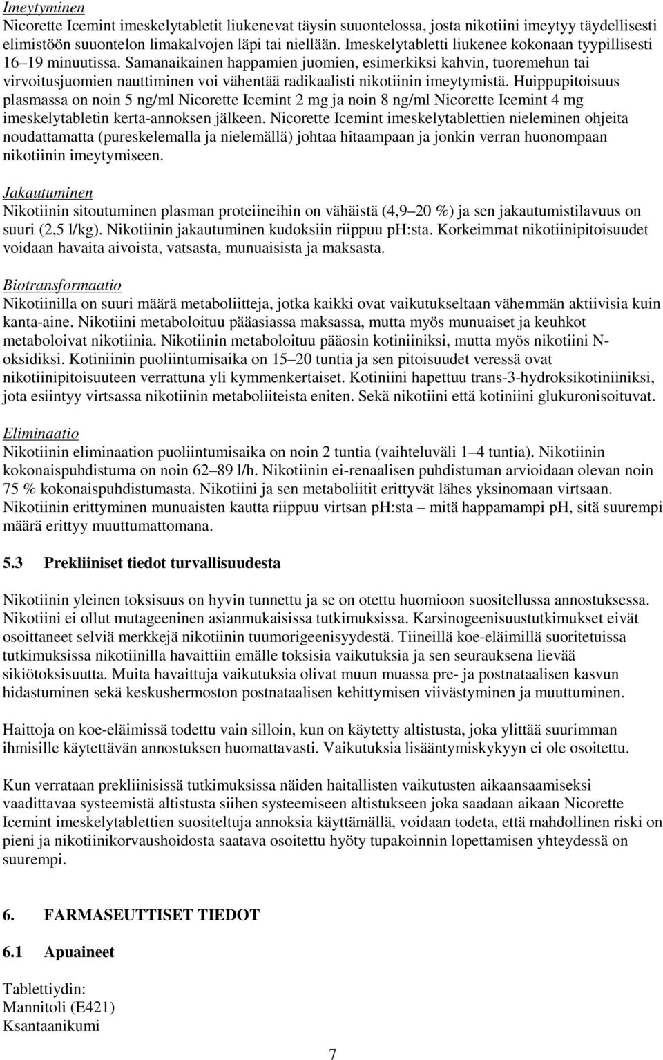 Samanaikainen happamien juomien, esimerkiksi kahvin, tuoremehun tai virvoitusjuomien nauttiminen voi vähentää radikaalisti nikotiinin imeytymistä.