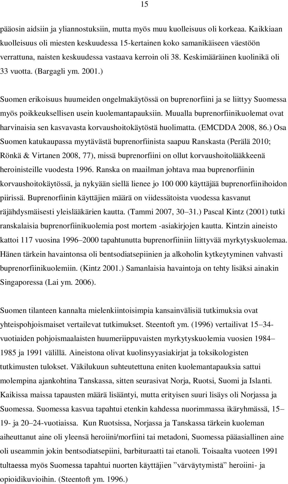 2001.) Suomen erikoisuus huumeiden ongelmakäytössä on buprenorfiini ja se liittyy Suomessa myös poikkeuksellisen usein kuolemantapauksiin.