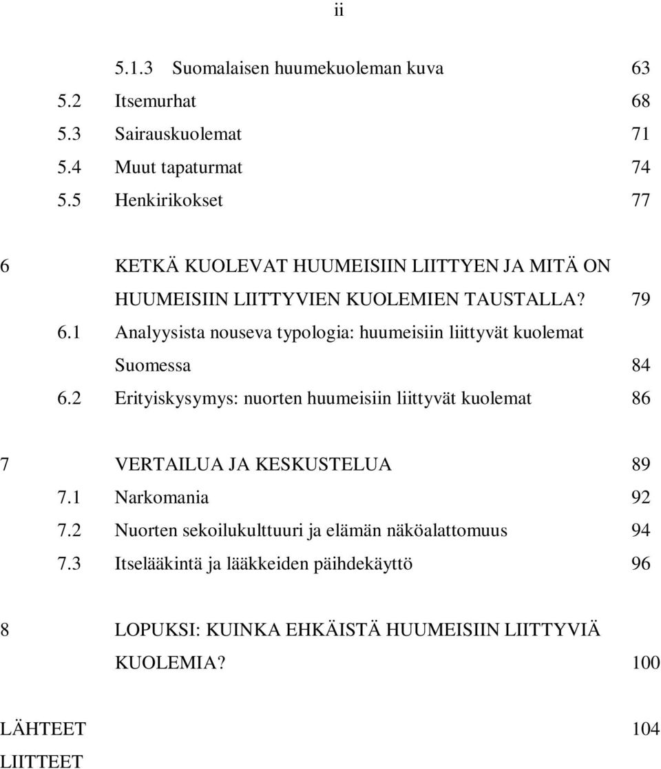 1 Analyysista nouseva typologia: huumeisiin liittyvät kuolemat Suomessa 84 6.
