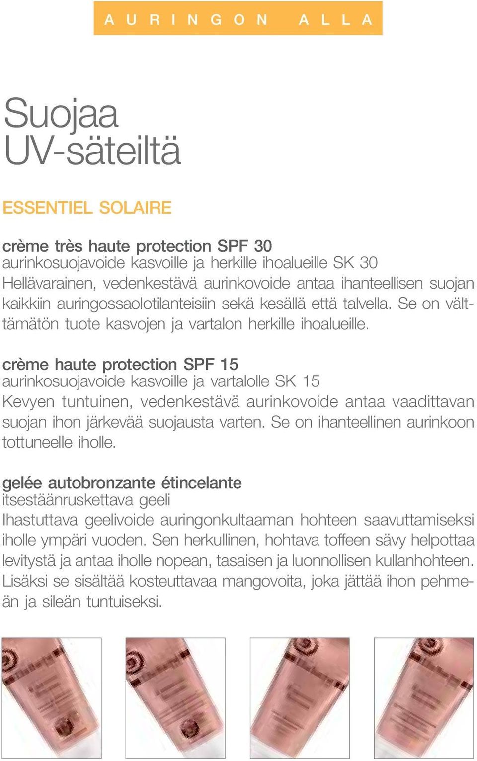 crème haute protection SPF 15 aurinkosuojavoide kasvoille ja vartalolle SK 15 Kevyen tuntuinen, vedenkestävä aurinkovoide antaa vaadittavan suojan ihon järkevää suojausta varten.