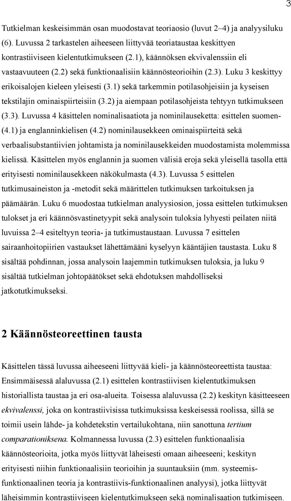 1) sekä tarkemmin potilasohjeisiin ja kyseisen tekstilajin ominaispiirteisiin (3.2) ja aiempaan potilasohjeista tehtyyn tutkimukseen (3.3).