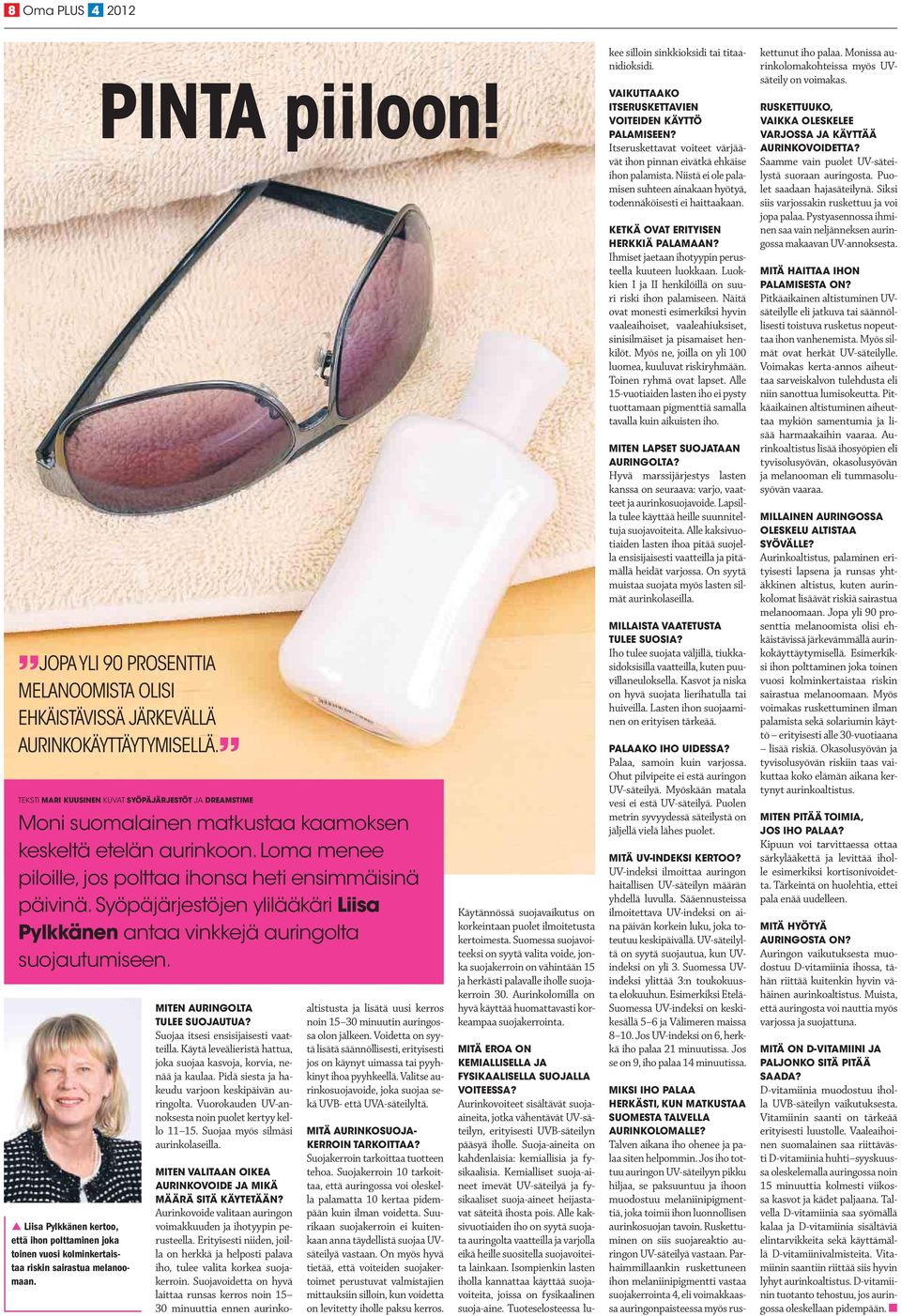 Syöpäjärjestöjen ylilääkäri Liisa Pylkkänen antaa vinkkejä auringolta suojautumiseen. p Liisa Pylkkänen kertoo, että ihon polttaminen joka toinen vuosi kolminkertaistaa riskin sairastua melanoomaan.