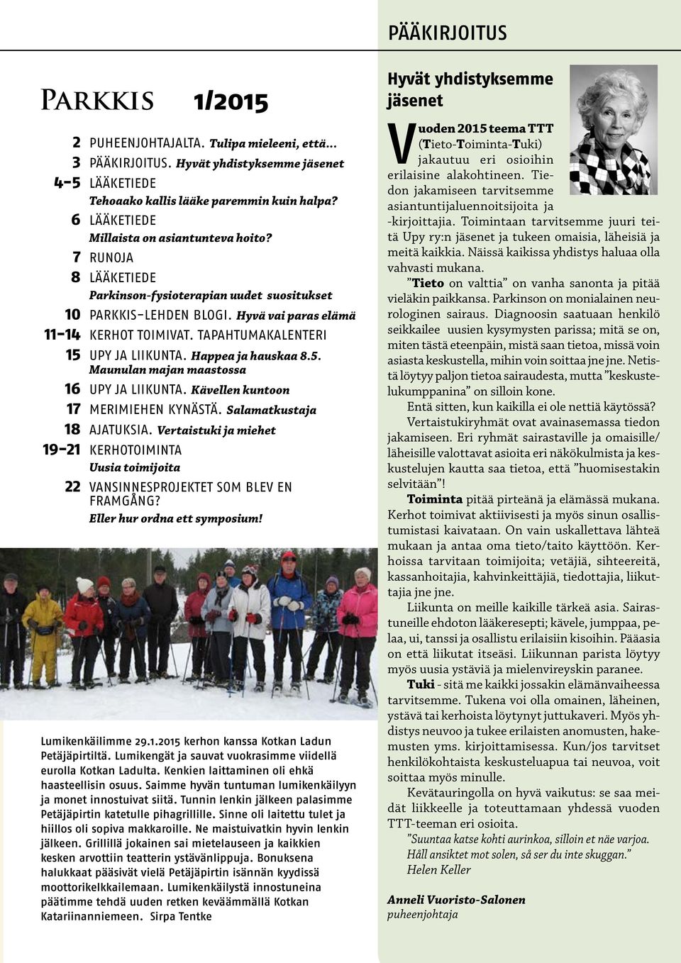 TAPAHTUMAKALENTERI 15 UPY JA LIIKUNTA. Happea ja hauskaa 8.5. Maunulan majan maastossa 16 UPY JA LIIKUNTA. Kävellen kuntoon 17 MERIMIEHEN KYNÄSTÄ. Salamatkustaja 18 AJATUKSIA.