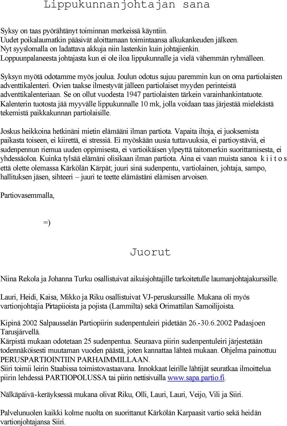 Joulun odotus sujuu paremmin kun on oma partiolaisten adventtikalenteri. Ovien taakse ilmestyvät jälleen partiolaiset myyden perinteistä adventtikalenteriaan.