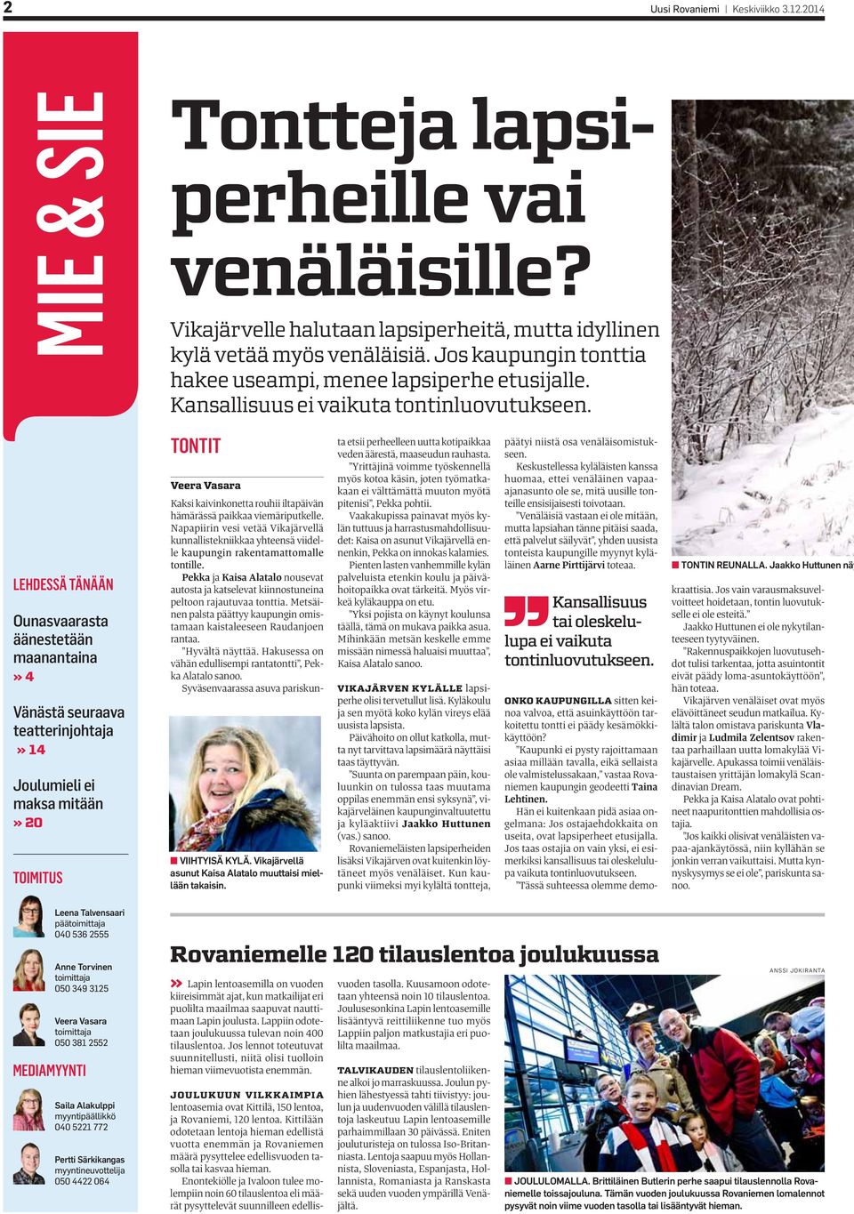 LEHDESSÄ TÄNÄÄN Ounasvaarasta äänestetään maanantaina» 4 Vänästä seuraava teatterinjohtaja» 14 Joulumieli ei maksa mitään» 20 TOIMITUS TONTIT Veera Vasara VIIHTYISÄ KYLÄ.