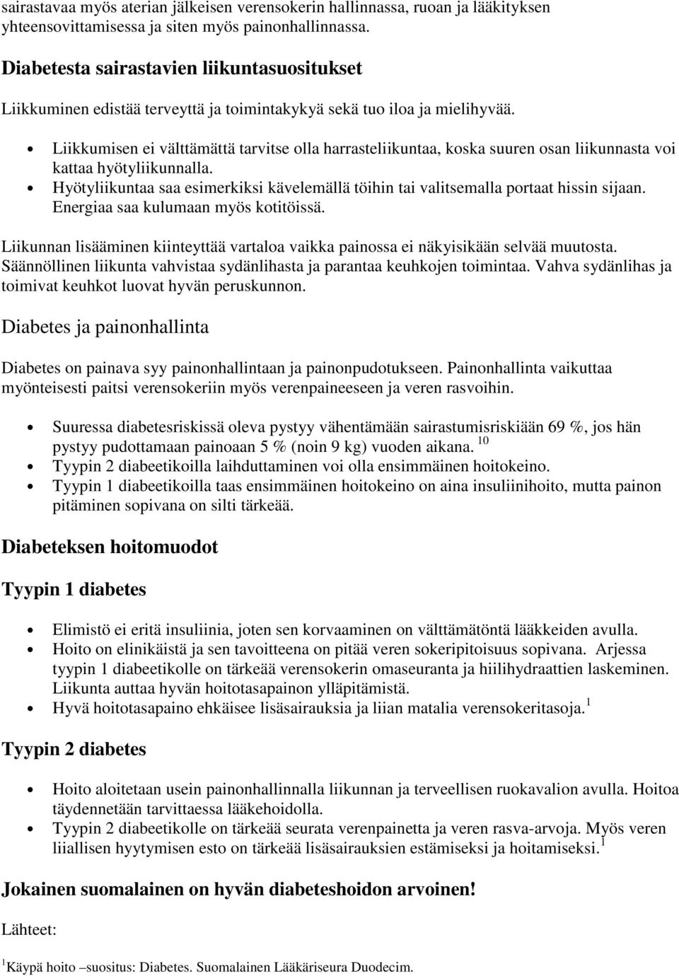 Liikkumisen ei välttämättä tarvitse olla harrasteliikuntaa, koska suuren osan liikunnasta voi kattaa hyötyliikunnalla.