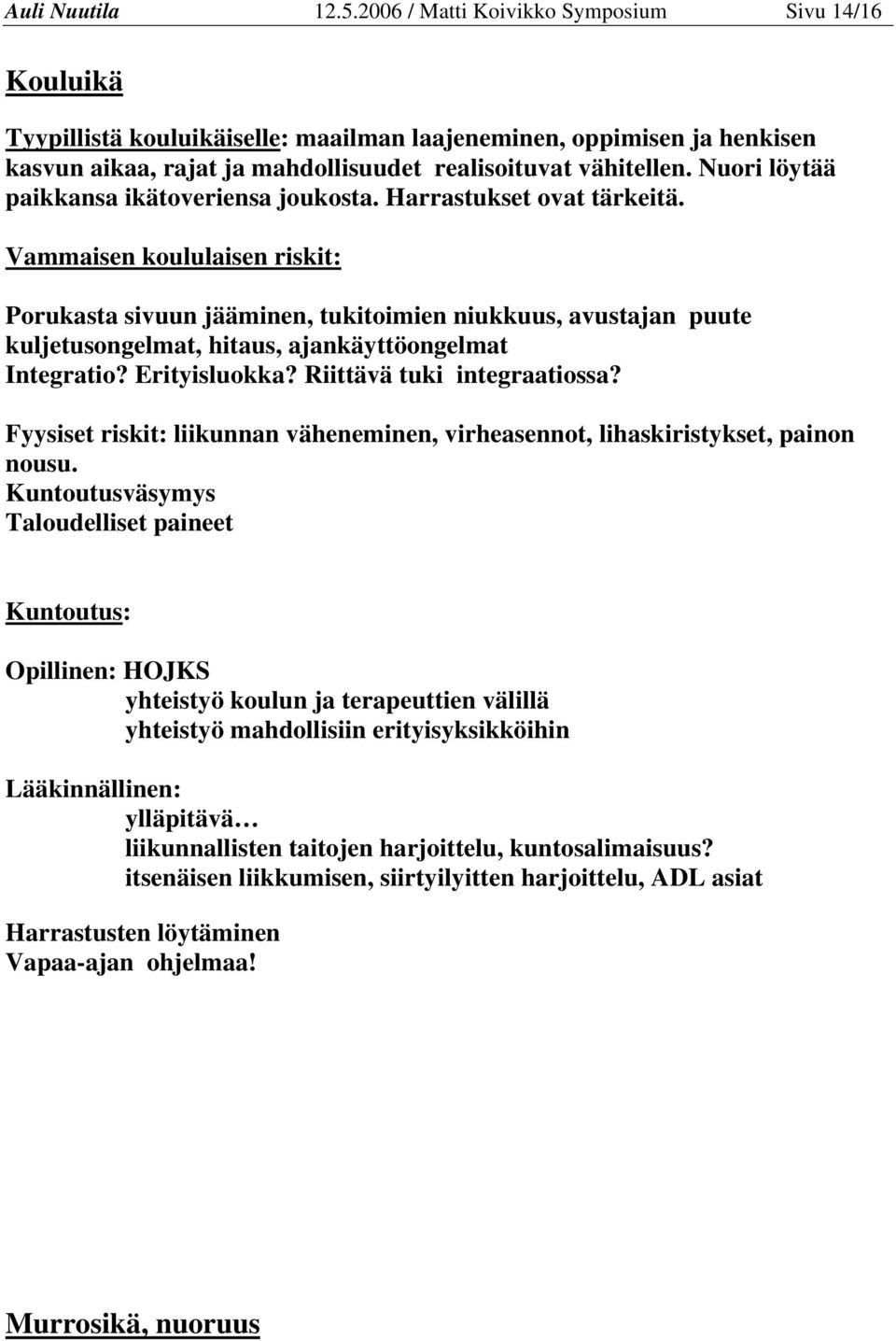 Nuori löytää paikkansa ikätoveriensa joukosta. Harrastukset ovat tärkeitä.