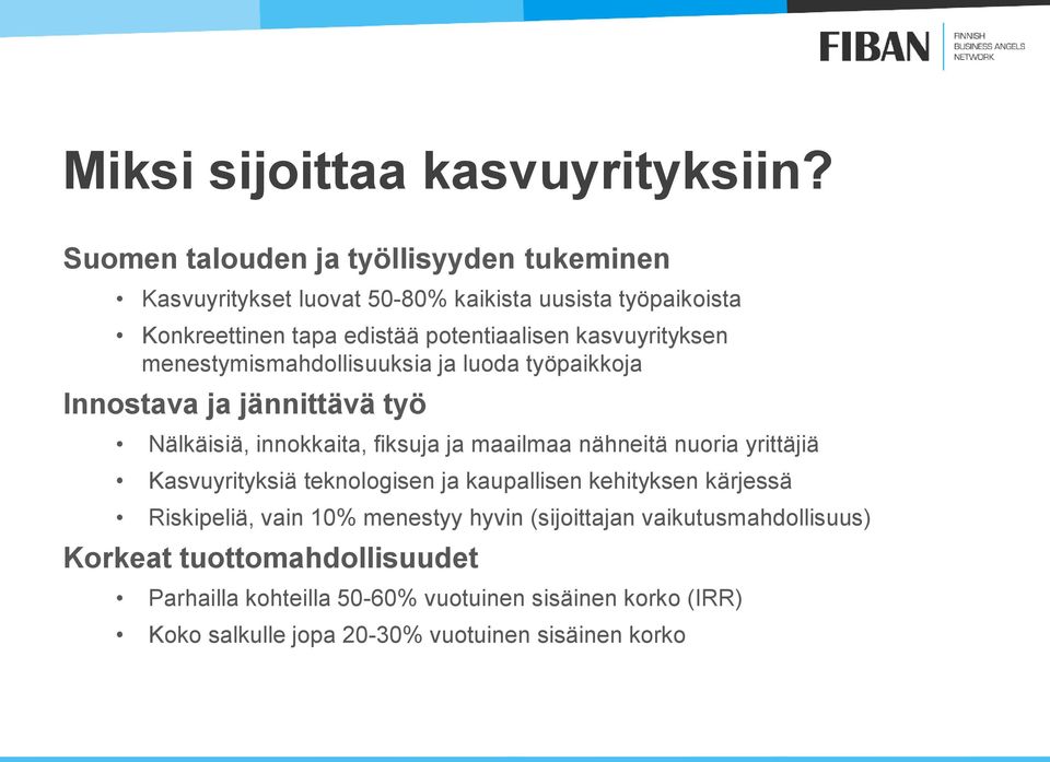 kasvuyrityksen menestymismahdollisuuksia ja luoda työpaikkoja Innostava ja jännittävä työ Nälkäisiä, innokkaita, fiksuja ja maailmaa nähneitä nuoria