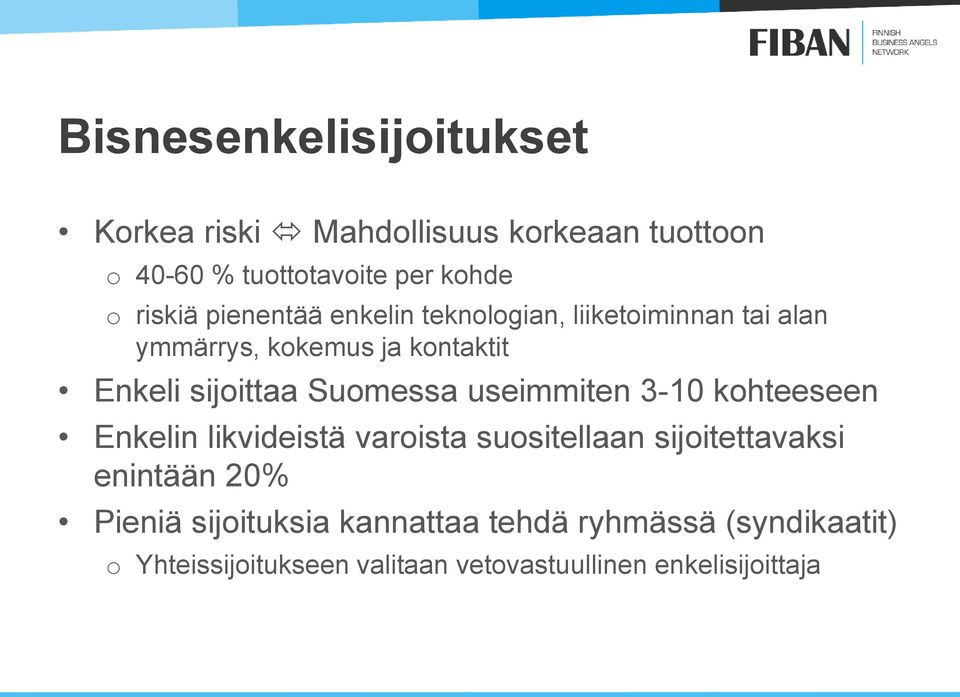 Suomessa useimmiten 3-10 kohteeseen Enkelin likvideistä varoista suositellaan sijoitettavaksi enintään 20%