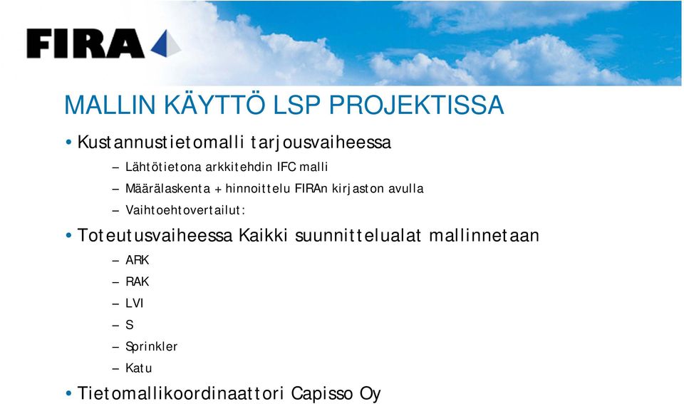 Vaihtoehtovertailut: Toteutusvaiheessa Kaikki suunnittelualat mallinnetaan ARK RAK