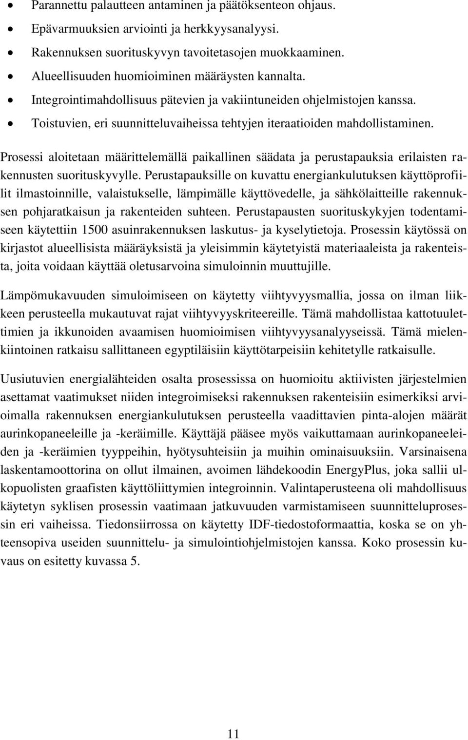 Prosessi aloitetaan määrittelemällä paikallinen säädata ja perustapauksia erilaisten rakennusten suorituskyvylle.