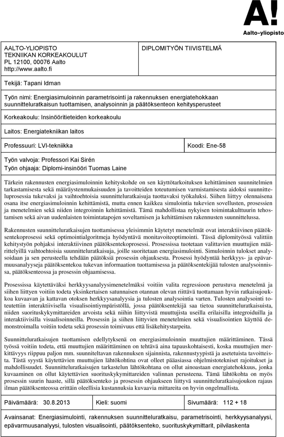 kehitysperusteet Korkeakoulu: Insinööritieteiden korkeakoulu Laitos: Energiatekniikan laitos Professuuri: LVI-tekniikka Koodi: Ene-58 Työn valvoja: Professori Kai Sirén Työn ohjaaja: