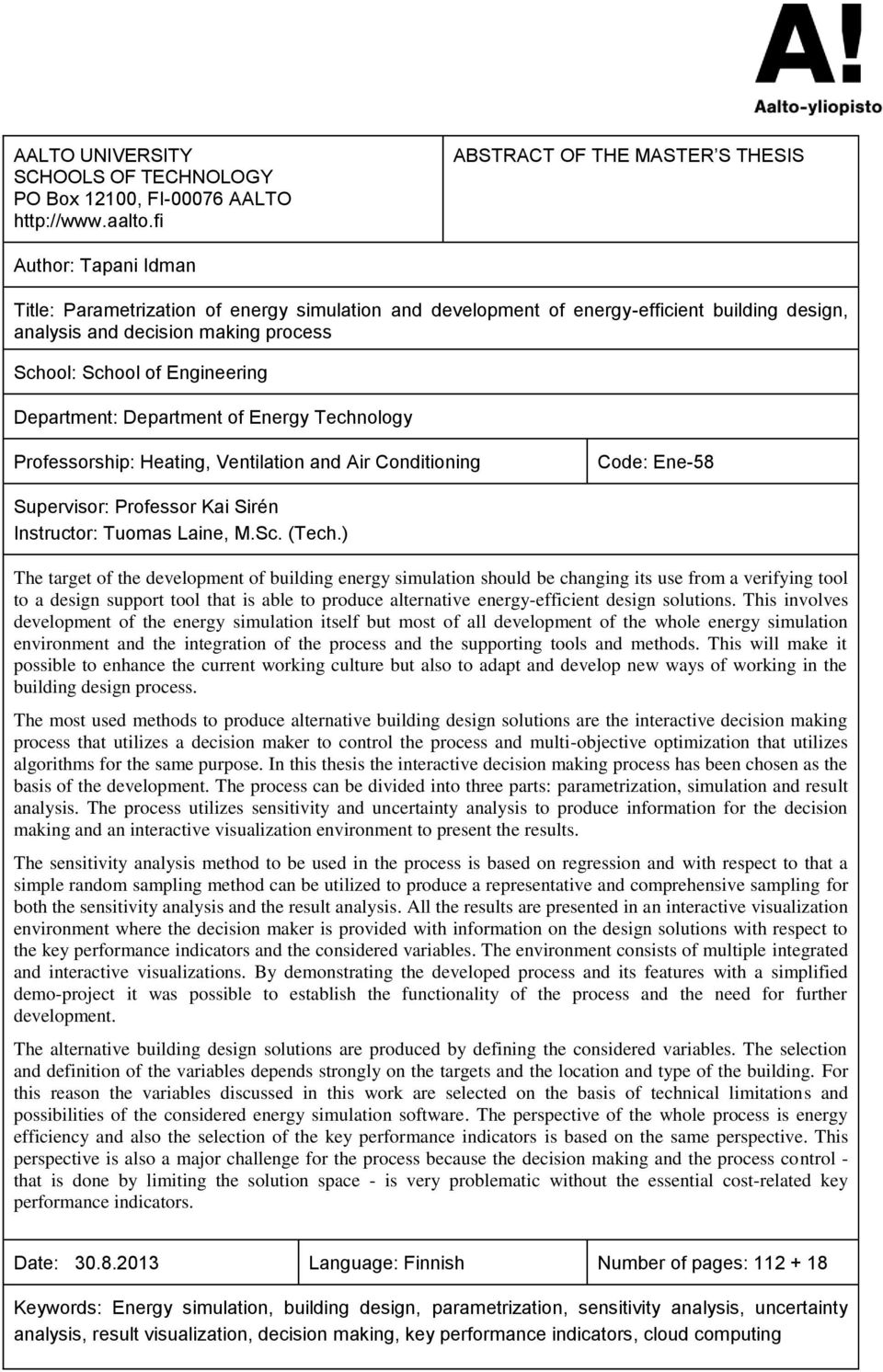 School of Engineering Department: Department of Energy Technology Professorship: Heating, Ventilation and Air Conditioning Code: Ene-58 Supervisor: Professor Kai Sirén Instructor: Tuomas Laine, M.Sc. (Tech.