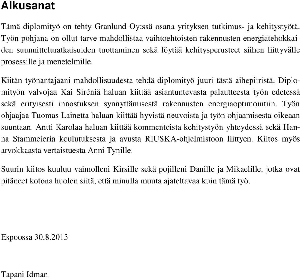 Kiitän työnantajaani mahdollisuudesta tehdä diplomityö juuri tästä aihepiiristä.