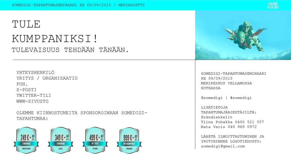 SOMEDIGI-TAPAHTUMASEMINAARI KE 09/09/2015 MERIKESKUS VELLAMOSSA KOTKASSA @somedigi #somedigi LISÄTIETOJA