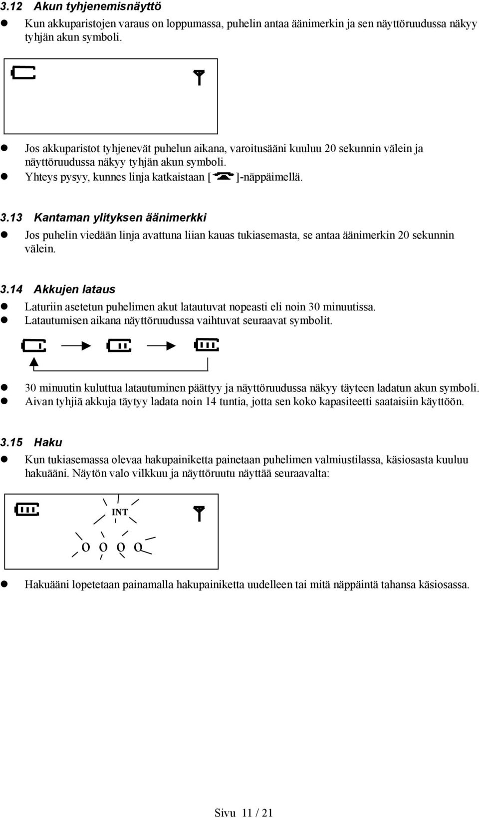 13 Kantaman ylityksen äänimerkki Jos puhelin viedään linja avattuna liian kauas tukiasemasta, se antaa äänimerkin 20 sekunnin välein. 3.