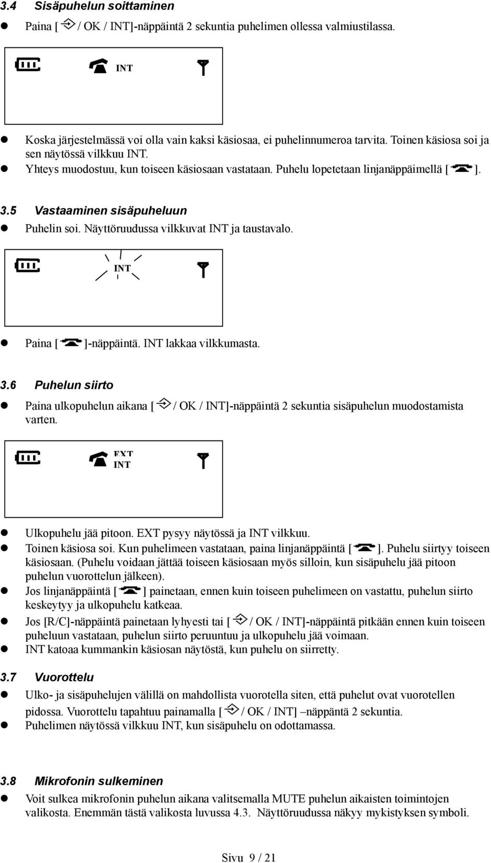 Näyttöruudussa vilkkuvat INT ja taustavalo. INT Paina [ ]-näppäintä. INT lakkaa vilkkumasta. 3.