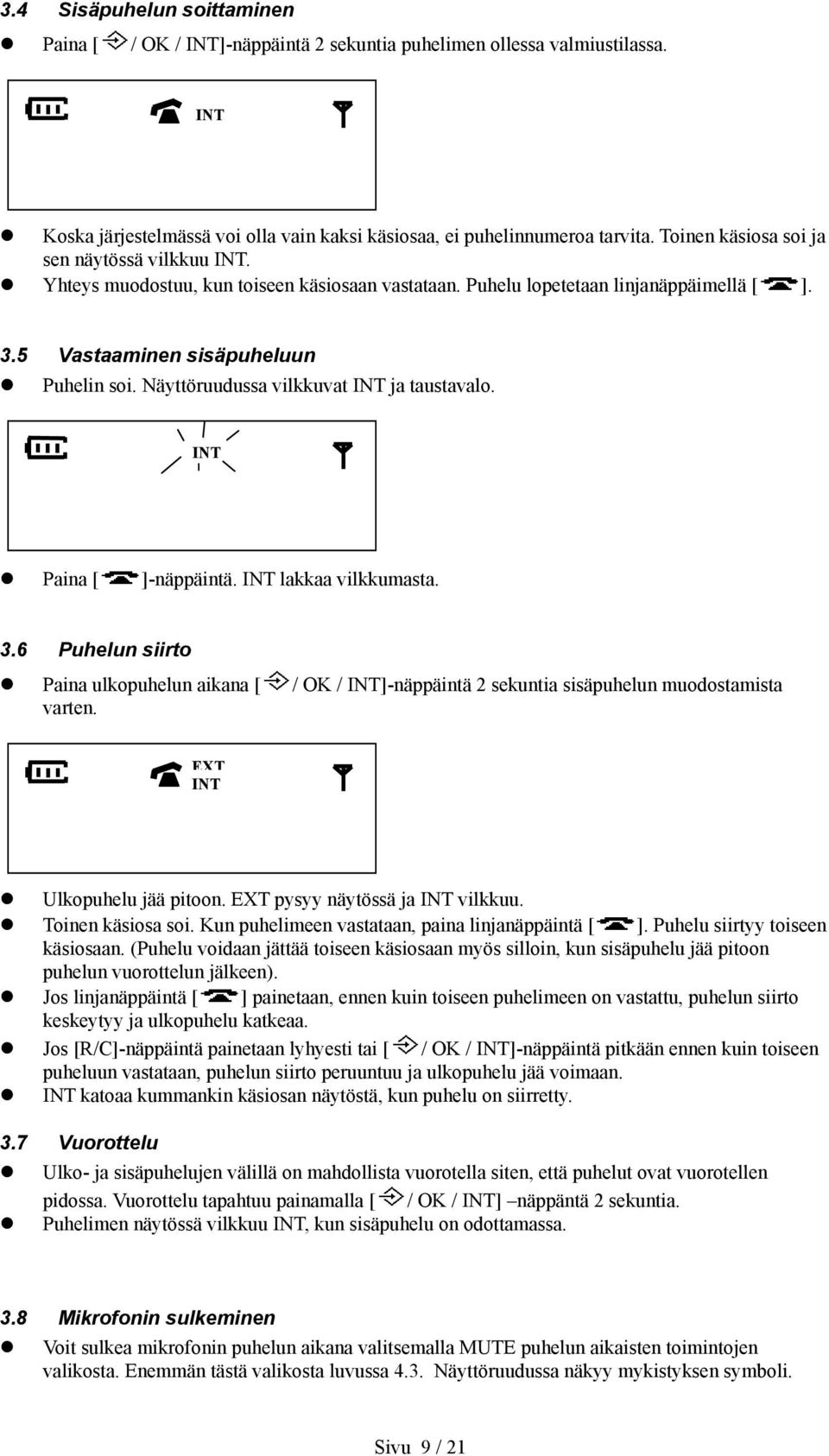 Näyttöruudussa vilkkuvat INT ja taustavalo. INT Paina [ ]-näppäintä. INT lakkaa vilkkumasta. 3.