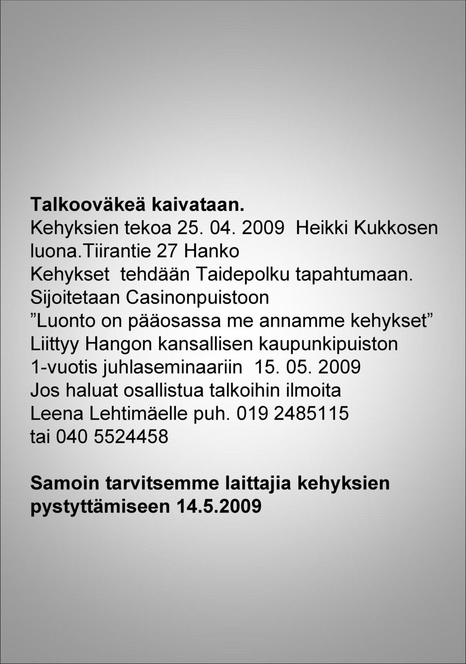 Sijoitetaan Casinonpuistoon Luonto on pääosassa me annamme kehykset Liittyy Hangon kansallisen