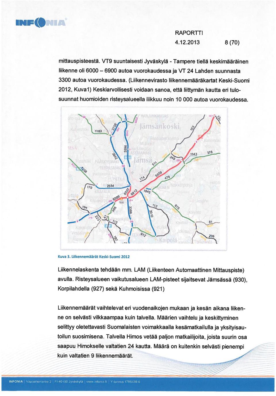 vuorokaudessa. /7/2 ra / y,» / 1 \\ [;\ \ /%;/ 745 96 Kuva 3. Liikennemäärät Keski-Suomi 2012 Liikennelaskenta tehdään mm. LAM (Liikenteen Automaattinen Mittauspiste) avulla.