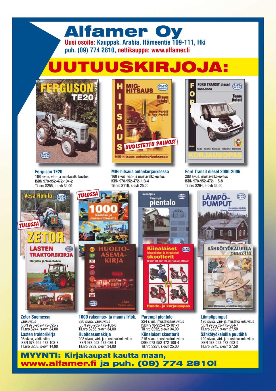 nro S255, s-ovh 34,00 tulossa MIG-hitsaus autonkorjauksessa 160 sivua, väri- ja mustavalkokuvitus ISBN 978-952-472-113-4 Til.