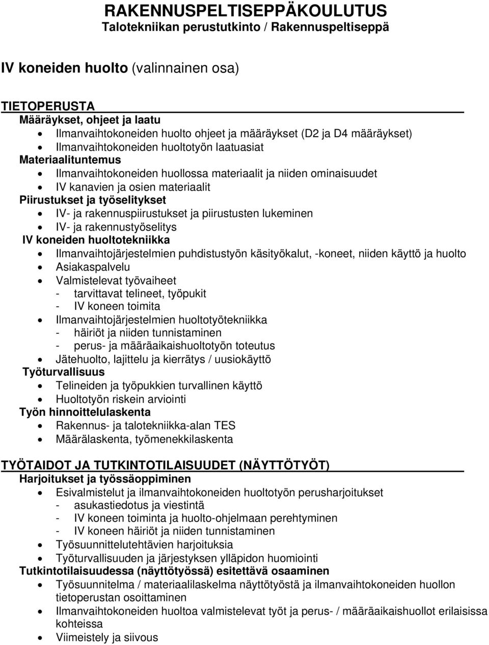 käsityökalut, -koneet, niiden käyttö ja huolto Asiakaspalvelu - IV koneen toimita Ilmanvaihtojärjestelmien huoltotyötekniikka - häiriöt ja niiden tunnistaminen - perus- ja määräaikaishuoltotyön