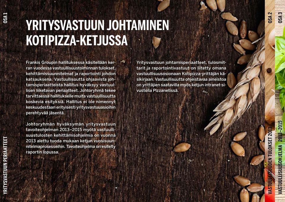 Hallitus ei ole nimennyt keskuudestaan erityisesti yritysvastuuasioihin perehtyvää jäsentä.