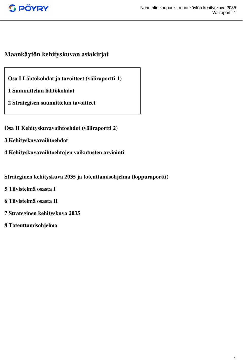 Kehityskuvavaihtoehdot 4 Kehityskuvavaihtoehtojen vaikutusten arviointi Strateginen kehityskuva 2035 ja