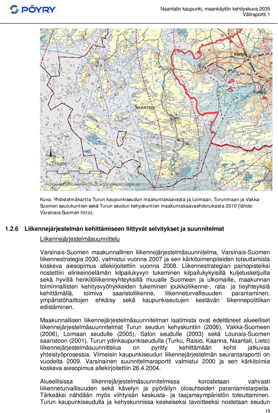 6 Liikennejärjestelmän kehittämiseen liittyvät selvitykset ja suunnitelmat Liikennejärjestelmäsuunnittelu Varsinais-Suomen maakunnallinen liikennejärjestelmäsuunnitelma, Varsinais-Suomen