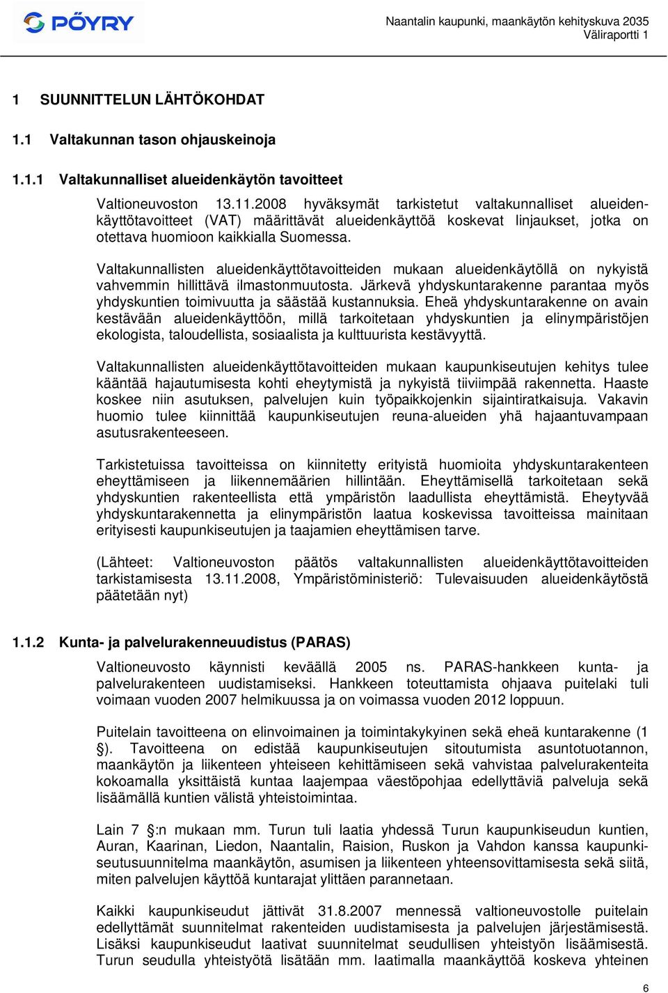 Valtakunnallisten alueidenkäyttötavoitteiden mukaan alueidenkäytöllä on nykyistä vahvemmin hillittävä ilmastonmuutosta.