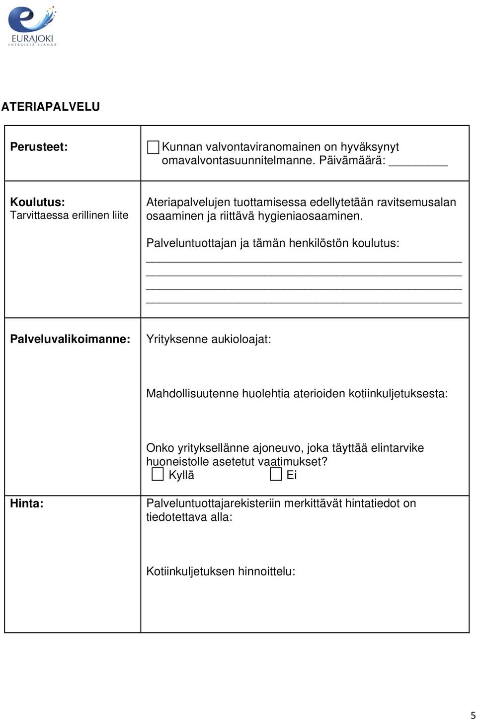Palveluntuottajan ja tämän henkilöstön koulutus: Palveluvalikoimanne: Yrityksenne aukioloajat: Mahdollisuutenne huolehtia aterioiden