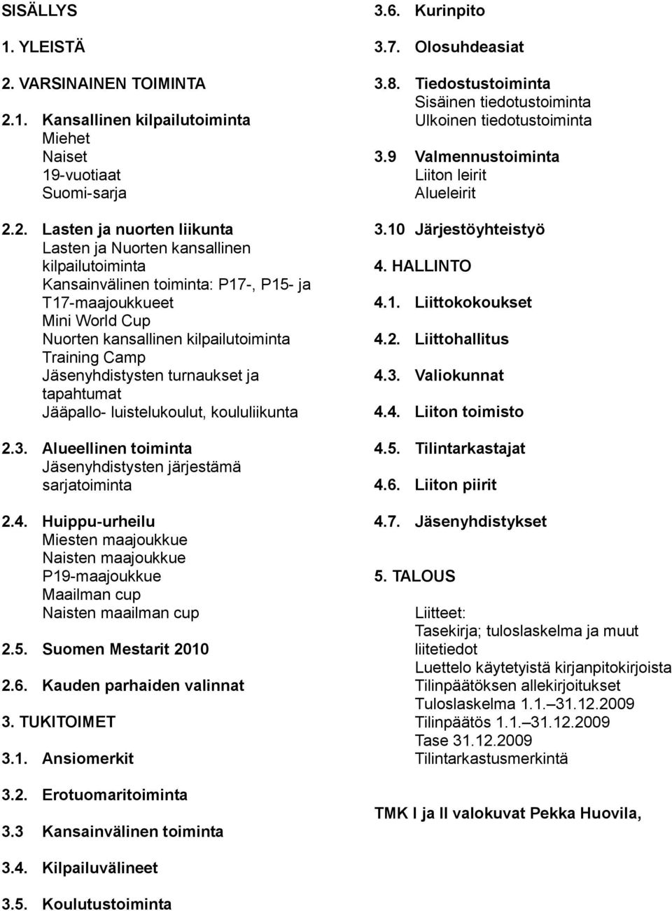 1. Kansallinen kilpailutoiminta Miehet Naiset 19-vuotiaat Suomi-sarja 2.