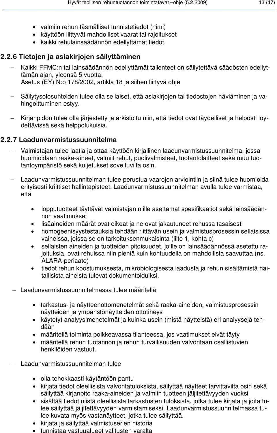 Asetus (EY) N:o 178/2002, artikla 18 ja siihen liittyvä ohje Säilytysolosuhteiden tulee olla sellaiset, että asiakirjojen tai tiedostojen häviäminen ja vahingoittuminen estyy.