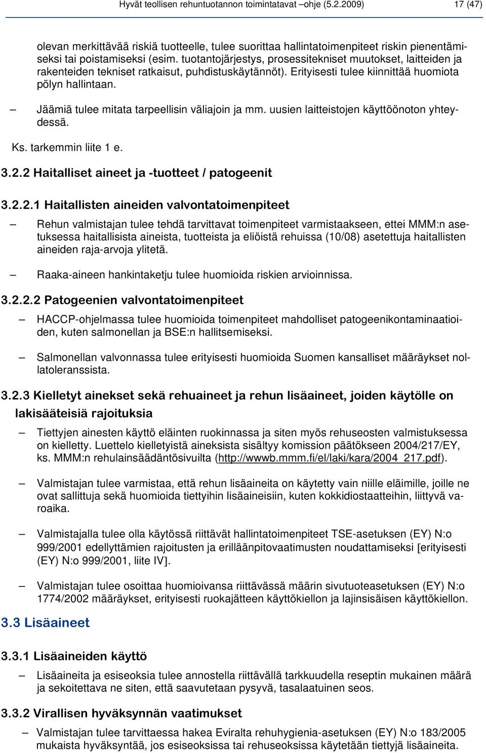 Jäämiä tulee mitata tarpeellisin väliajoin ja mm. uusien laitteistojen käyttöönoton yhteydessä. Ks. tarkemmin liite 1 e. 3.2.