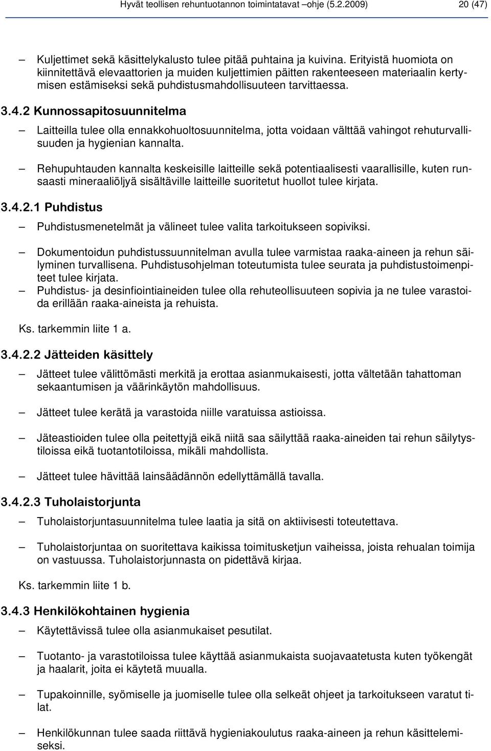 2 Kunnossapitosuunnitelma Laitteilla tulee olla ennakkohuoltosuunnitelma, jotta voidaan välttää vahingot rehuturvallisuuden ja hygienian kannalta.